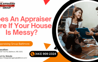 The Appraising Group Baltimore - Does An Appraiser Care If Your House Is Messy?